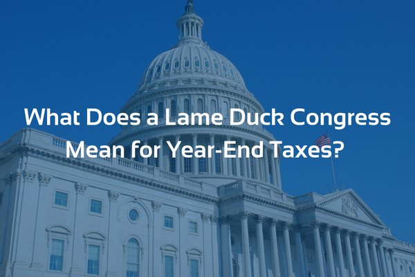 Featured image for “What Does a Lame Duck Congress Mean for Year-End Taxes?”